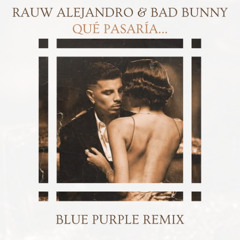 Rauw Alejandro & Bad Bunny - Qué Pasaría... (Blue Purple Remix) FILTRED FOR COPYRIGHTS