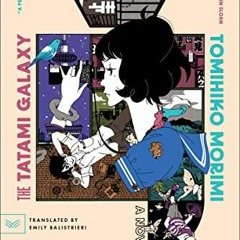 Get [EBOOK EPUB KINDLE PDF] The Tatami Galaxy: A Novel by  Tomihiko Morimi &  Emily Balistrieri 📝