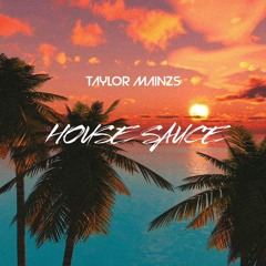 Taylor Mainzs-House Sauce.wav