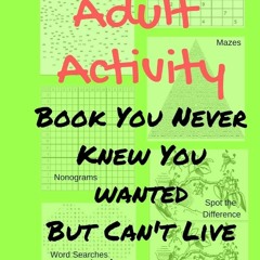 ⚡ PDF ⚡ The Adult Activity Book You Never Knew You Wanted But Can't Li