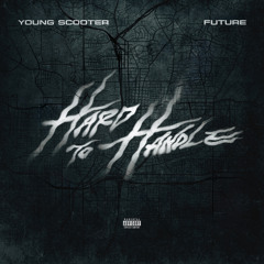 Young Scooter & Future - Hard To Handle