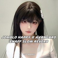 JOMBLO HAPPY X AVANGARD ENAFF SLOW REVERB