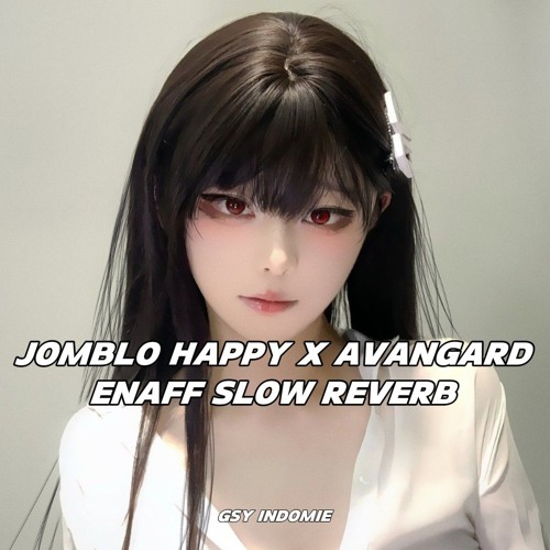 JOMBLO HAPPY X AVANGARD ENAFF SLOW REVERB