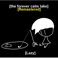 The Forever Calm Lake Remastered