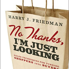[FREE] EBOOK 📍 No Thanks, I'm Just Looking: Sales Techniques for Turning Shoppers in