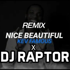 KEV FAMOUS x DJ RAPTOR- NICE BEAUTIFUL [REMIX]