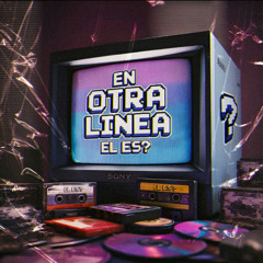 EN OTRA LINEA - EL ES?