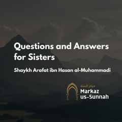 Questions and Answers for Sisters | Shaykh Arafat ibn Hasan al-Muhammadi