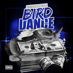 FamousChill - Bird Dance (Prod by Big Rula)