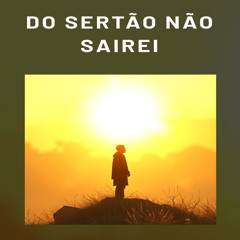 Do Sertão Não Sairei