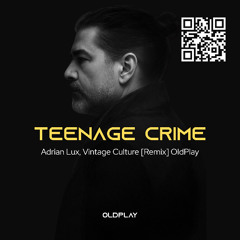 Teenage Crime, Adrian Lux, Vintage Culture [Remix] OldPlay