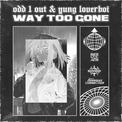 WAY TOO GONE FULL MIX (ODD 1 OUT x YUNG LOVERBOI)