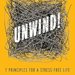 download EPUB ✅ Unwind!: 7 Principles for a Stress-Free Life by Michael OlpinSam Brac