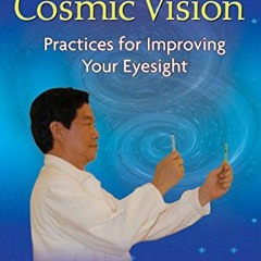 [READ] PDF 📑 The Art of Cosmic Vision: Practices for Improving Your Eyesight by  Man