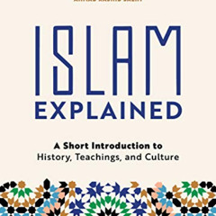 Get EBOOK 💗 Islam Explained: A Short Introduction to History, Teachings, and Culture