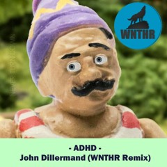 ADHD - John Dillermand (WNTHR Remix)