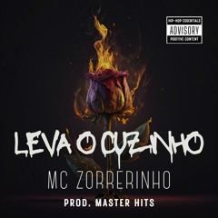 LEVA O CUZINHO- MC ZORRERINHO