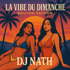 DJ NATH - LA VIBE DU DIMANCHE - BOUYON ÉDITION 1/4