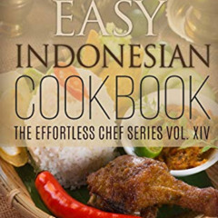 Get EBOOK 📮 Easy Indonesian Cookbook (The Effortless Chef Series) by  Chef Maggie Ch