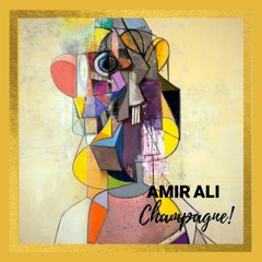 CHAMPAGNE! - WRITTEN, PRODUCED, AND COMPOSED BY AMIR ALI