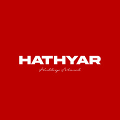HATHYAR - KULDEEP MANAK (prod.Jarnxil)