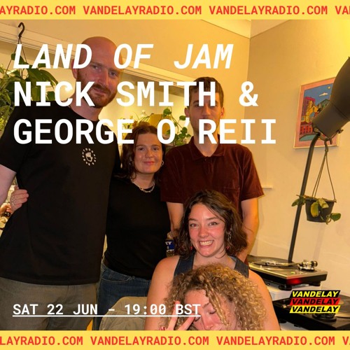 Land of Jam Charlie Special w/ Nick Smith & George O'Reii (22.06.24)