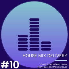HOUSE MIX DELIVERY #10 - Deep House / Tech House / Melodic House