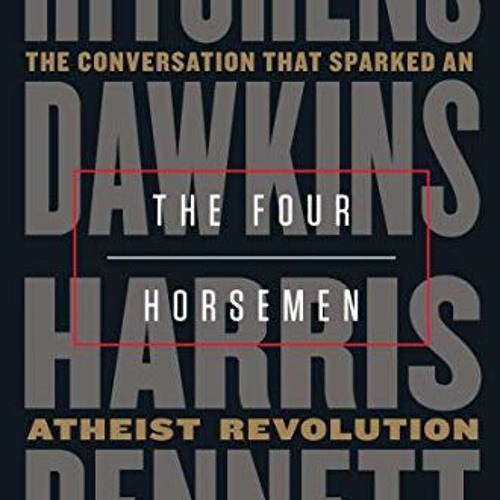 READ EPUB 📙 The Four Horsemen: The Conversation That Sparked an Atheist Revolution b