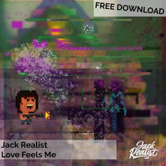 Jack Realist - Love Feels Me *FREE DOWNLOAD*