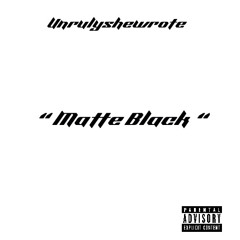 Unrulyshewrote - “ Matte Black “ ( prod. Nikobeats )