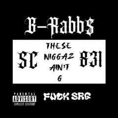 B-Rabbs - These N*ggaz Ain’t G (SRG Diss)