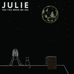 Julie - See You When We See