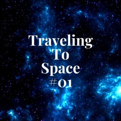 Traveling To Space #01