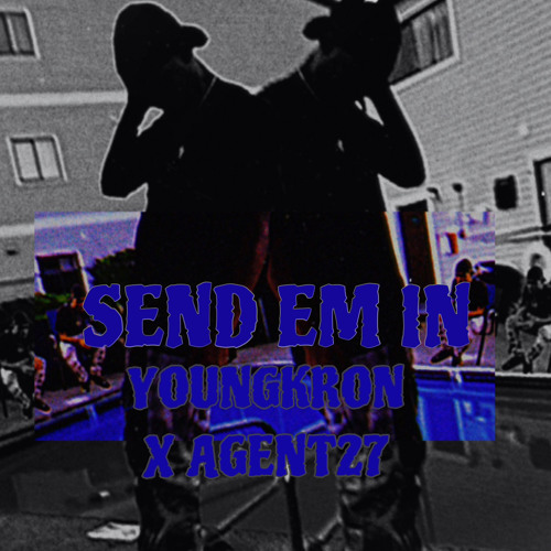 SEND EM IN -(YOUNGKRON x AGENT27)