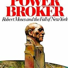 [PDF@] [Downl0ad] The Power Broker: Robert Moses and the Fall of New York by  Robert A. Caro (A