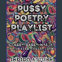 Read ebook [PDF] 📖 PU$$Y POETRY PLAYLIST: Classy. Sassy. Nasty. A Curated Collection Read Book