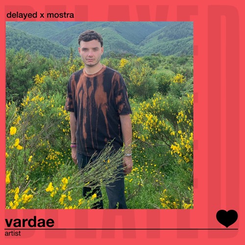Delayed x Mostra: Vardae