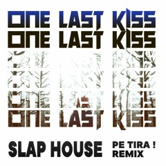 One Last Kiss (Pe Tira ! Remix)