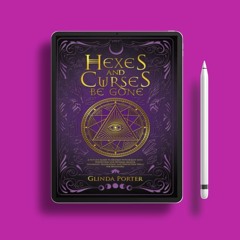 Hexes and Curses Be Gone: A Witch’s Guide to Destroy Witchcraft with Protection and Reversal Ma