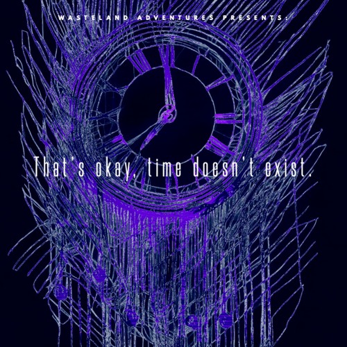 Stream Thats Ok Time Doesnt Exist By Wasteland Adventures Listen