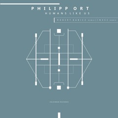 Philipp Ort - Humans Like Us (Robert Babicz Remix)