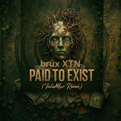 Brux XTN - Paid To Exist ( TalaMar Remix ) Buy link = free download