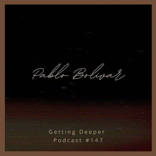 Getting Deeper Podcast #147 Mixed By Pablo Bolivar