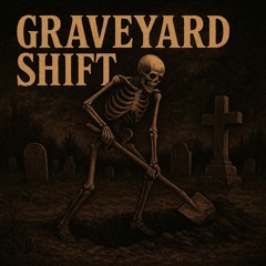 GRAVEYARD SHIFT