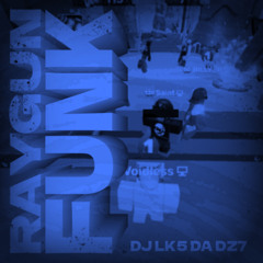RAYGUN FUNK - DJ LK5 DA DZ7