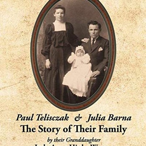 [READ] EPUB KINDLE PDF EBOOK Paul Telisczak & Julia Barna -- The Story of Their Family by  Judy Anne