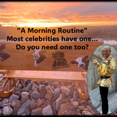 A Morning Routine….Most Celebrities have one- do YOU need one