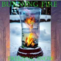 Burning Fire & Freezing Snow