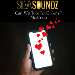 SilvaSoundz - Can We talk To IG Girls Mash-up