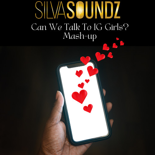 SilvaSoundz - Can We talk To IG Girls Mash-up